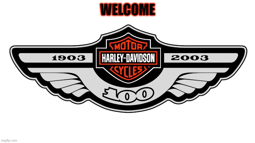 welcome | WELCOME | image tagged in harley davidson | made w/ Imgflip meme maker