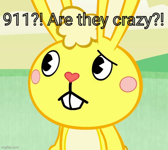 Confused Cuddles (HTF) | 911?! Are they crazy?! | image tagged in confused cuddles htf | made w/ Imgflip meme maker