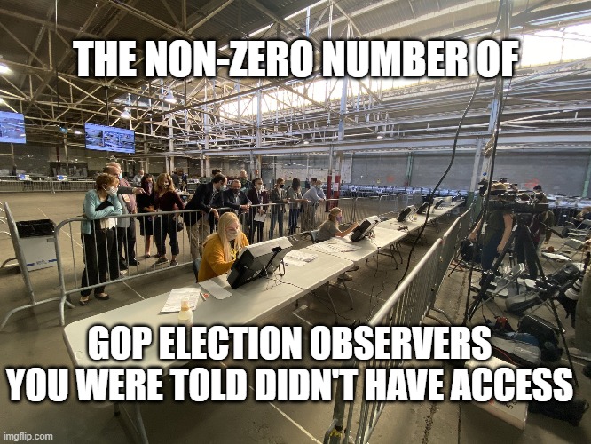 No access for GOP election observers in PA? | THE NON-ZERO NUMBER OF; GOP ELECTION OBSERVERS YOU WERE TOLD DIDN'T HAVE ACCESS | image tagged in conservative hypocrisy,conservative logic,donald trump is an idiot | made w/ Imgflip meme maker