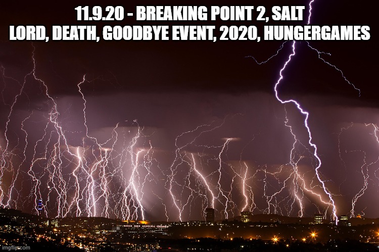 11.9.20 - BREAKING POINT 2, SALT LORD, DEATH, GOODBYE EVENT, 2020, HUNGERGAMES | made w/ Imgflip meme maker
