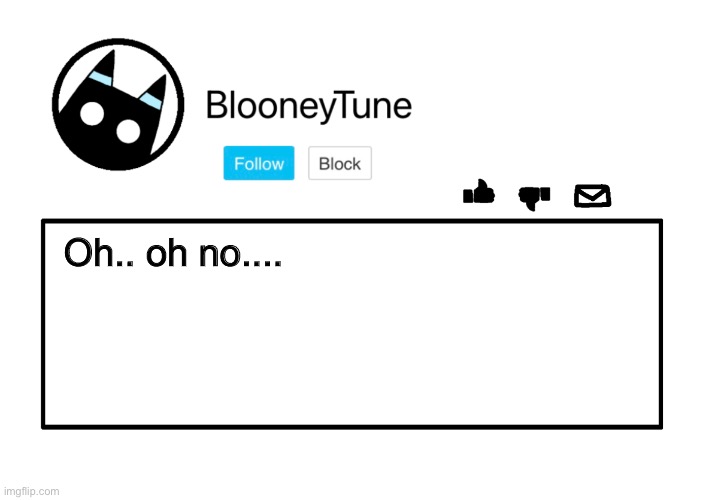 Bloo’s Announcement | Oh.. oh no.... | image tagged in bloo s announcement | made w/ Imgflip meme maker