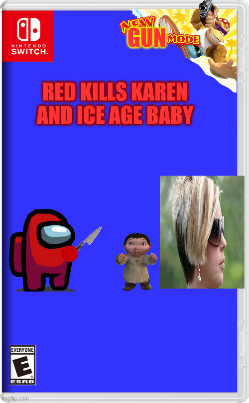 OH YEAH! | GUN; RED KILLS KAREN AND ICE AGE BABY | image tagged in nintendo switch | made w/ Imgflip meme maker