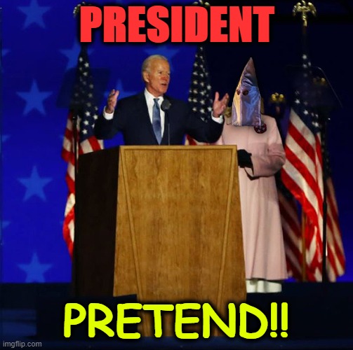 President pretend | PRESIDENT; PRETEND!! | image tagged in biden,joe biden,joe,jill,jill biden | made w/ Imgflip meme maker