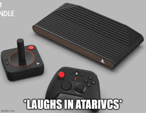 *Laughs in AtariVCS* | image tagged in laughs in atarivcs | made w/ Imgflip meme maker