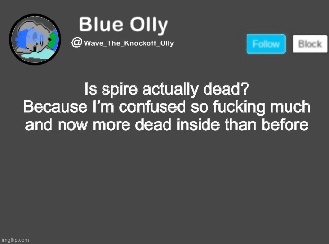 S | Is spire actually dead?
Because I’m confused so fucking much and now more dead inside than before | image tagged in wave s announcement template | made w/ Imgflip meme maker