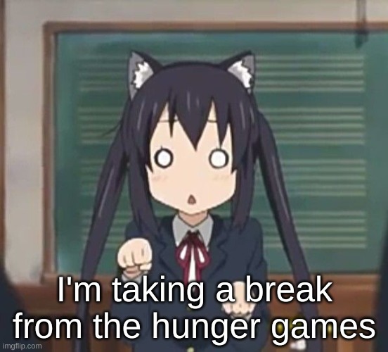 I'm taking a break from the hunger games | made w/ Imgflip meme maker