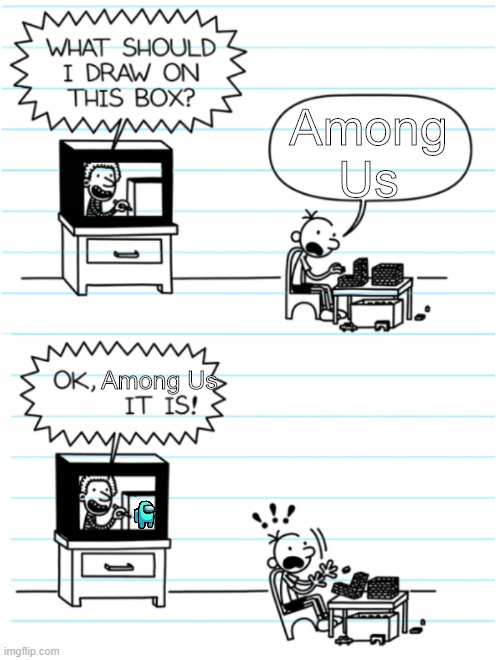 Expected! | Among Us; Among Us | image tagged in what should i draw on this box,among us | made w/ Imgflip meme maker