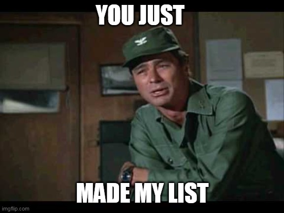 List | YOU JUST; MADE MY LIST | image tagged in col flagg | made w/ Imgflip meme maker