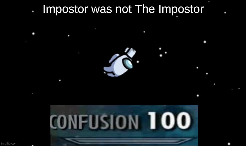hmm | Impostor was not The Impostor | image tagged in among us ejected | made w/ Imgflip meme maker