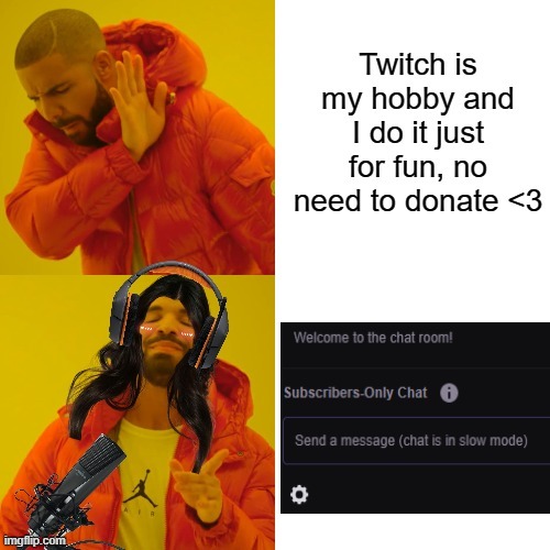 No need to donate | image tagged in memes,twitch,subscribersonlychat,money,streamer,hobby | made w/ Imgflip meme maker