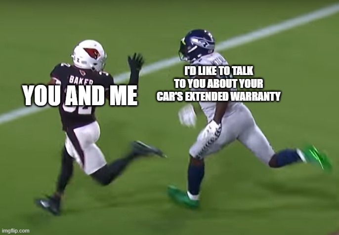 Those people are relentless | I'D LIKE TO TALK TO YOU ABOUT YOUR CAR'S EXTENDED WARRANTY; YOU AND ME | image tagged in dk metcalf chases budda baker,cars,phone call,driving | made w/ Imgflip meme maker