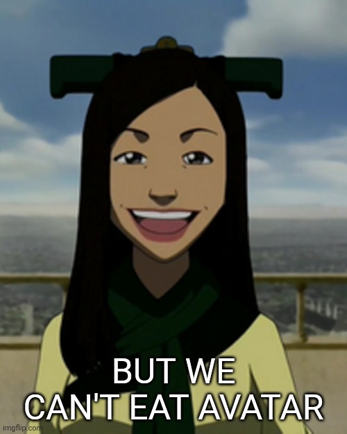 Joo Dee from Avatar | BUT WE CAN'T EAT AVATAR | image tagged in joo dee from avatar | made w/ Imgflip meme maker