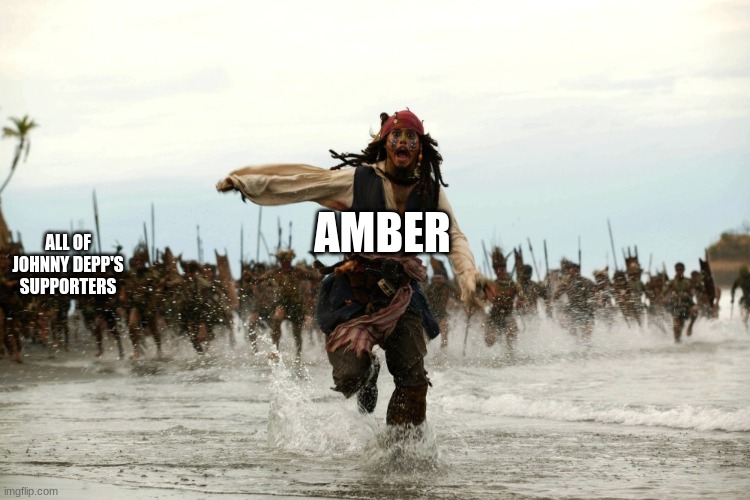 Support for JD | ALL OF JOHNNY DEPP'S SUPPORTERS; AMBER | image tagged in captain jack sparrow running | made w/ Imgflip meme maker