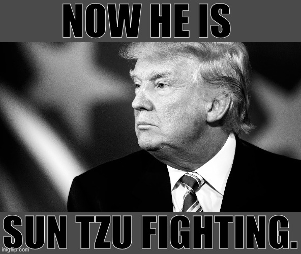 Booms incoming. Brace for major shock, democrats. Trump has it all, and the Biden gang knows this. GAME OVER - AGAIN. | NOW HE IS; SUN TZU FIGHTING. | image tagged in democrats,donald trump approves,sun tzu,joe biden | made w/ Imgflip meme maker