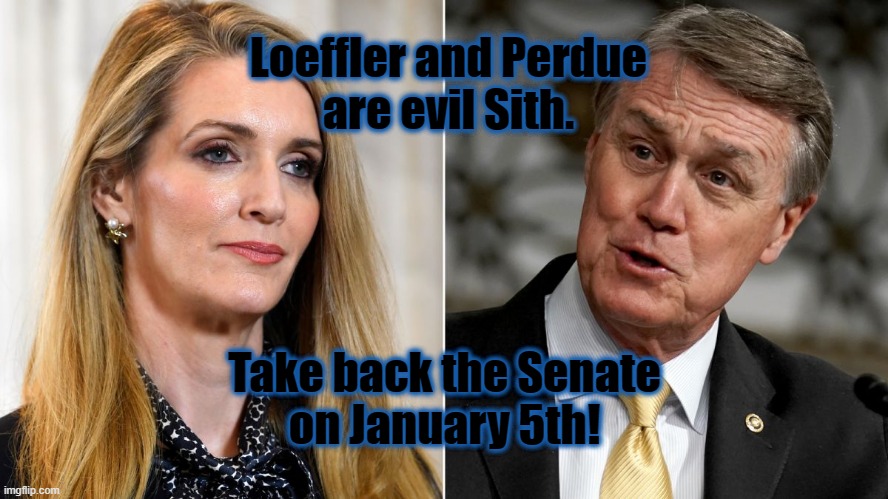 Evil Sith. | Loeffler and Perdue
are evil Sith. Take back the Senate
on January 5th! | image tagged in georgia,january 5th,run-off election,blue wave | made w/ Imgflip meme maker