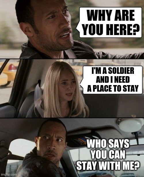 The king quartered his troops in colonists home | WHY ARE YOU HERE? I'M A SOLDIER AND I NEED A PLACE TO STAY; WHO SAYS YOU CAN STAY WITH ME? | image tagged in memes | made w/ Imgflip meme maker