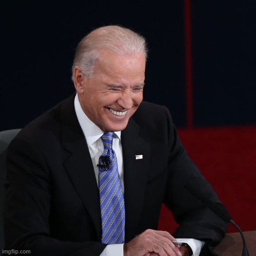 Joe Biden Laughing | image tagged in joe biden laughing | made w/ Imgflip meme maker