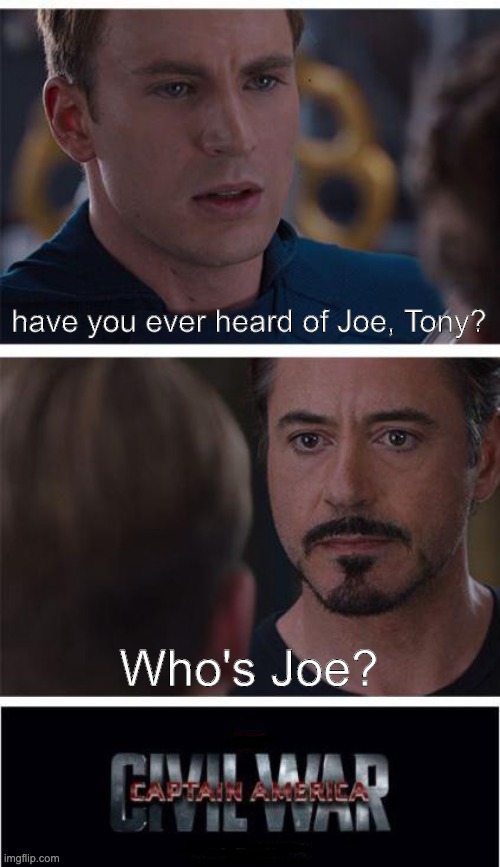 Marvel Civil War 1 | have you ever heard of Joe, Tony? Who's Joe? | image tagged in memes,marvel civil war 1 | made w/ Imgflip meme maker