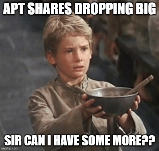  APT SHARES DROPPING BIG; SIR CAN I HAVE SOME MORE?? | image tagged in can i have some more | made w/ Imgflip meme maker