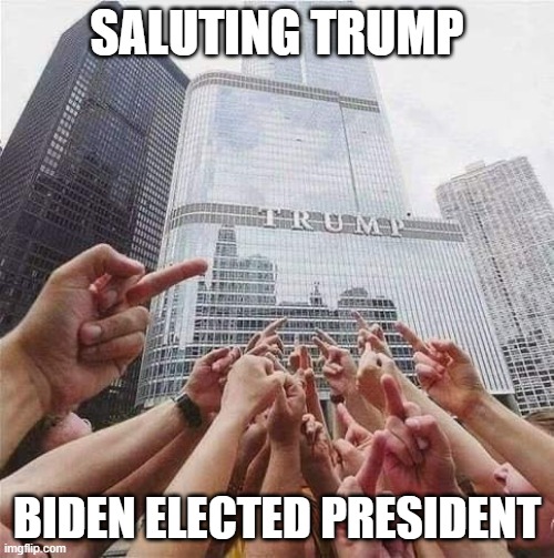 Saluting Trump | SALUTING TRUMP; BIDEN ELECTED PRESIDENT | image tagged in trump,donald trump,joe biden,president biden | made w/ Imgflip meme maker