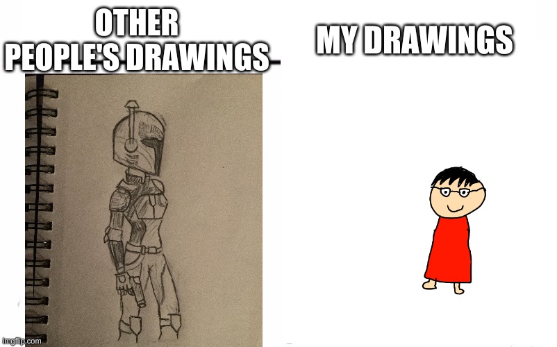 OTHER PEOPLE'S DRAWINGS; MY DRAWINGS | made w/ Imgflip meme maker