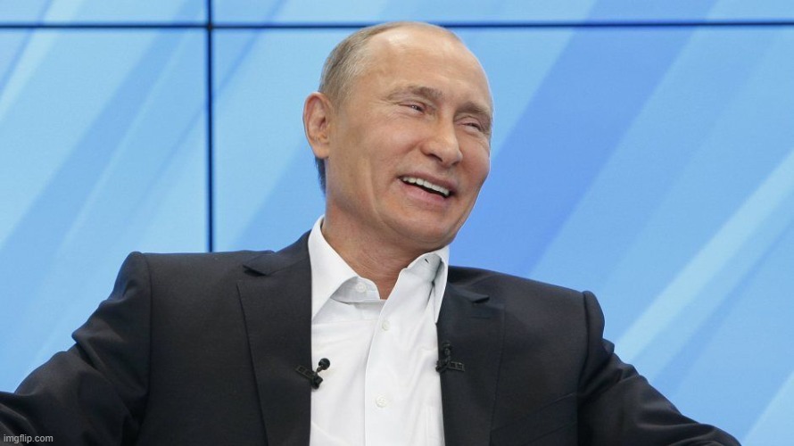 Putin Laughing | image tagged in putin laughing | made w/ Imgflip meme maker