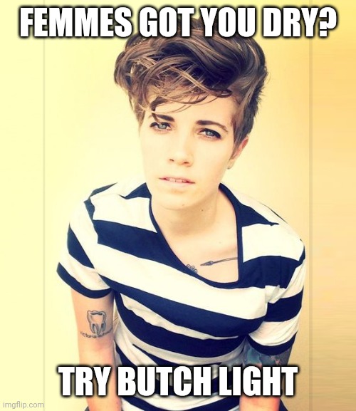 FEMMES GOT YOU DRY? TRY BUTCH LIGHT | made w/ Imgflip meme maker