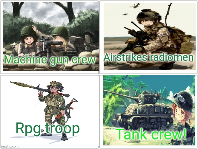 Anime Girl Army [and boy] Heavy Weapons Squad! | Airstrikes radiomen; Machine gun crew; Rpg troop; Tank crew! | image tagged in memes,blank comic panel 2x2,anime girl,army,heavy,weapons | made w/ Imgflip meme maker