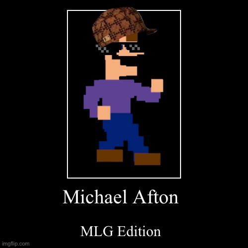MLG MichealAfton | image tagged in funny,demotivationals | made w/ Imgflip demotivational maker