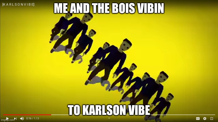 ME AND THE BOIS VIBIN; TO KARLSON VIBE | made w/ Imgflip meme maker