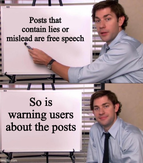 Freedom goes both ways | Posts that contain lies or mislead are free speech; So is warning users about the posts | image tagged in jim halpert explains,free speech | made w/ Imgflip meme maker