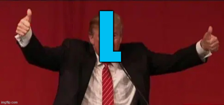 One letter | L | image tagged in loser,trump | made w/ Imgflip meme maker