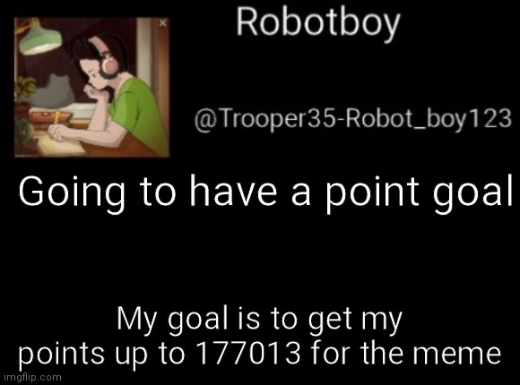 Hehehehe..... | Going to have a point goal; My goal is to get my points up to 177013 for the meme | image tagged in 77013 | made w/ Imgflip meme maker