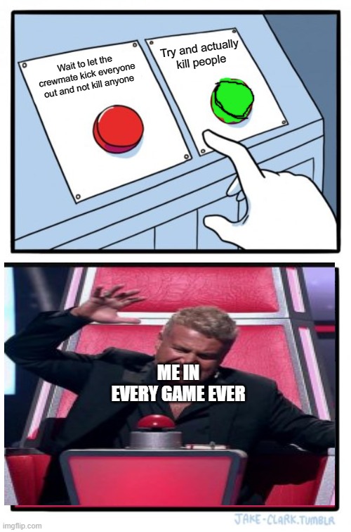 Me in every among us match | Try and actually kill people; Wait to let the crewmate kick everyone out and not kill anyone; ME IN EVERY GAME EVER | image tagged in memes,two buttons,so true memes,among us,funny | made w/ Imgflip meme maker