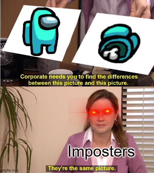 Ngl They are the same but one is dead | Imposters | image tagged in memes,they're the same picture | made w/ Imgflip meme maker