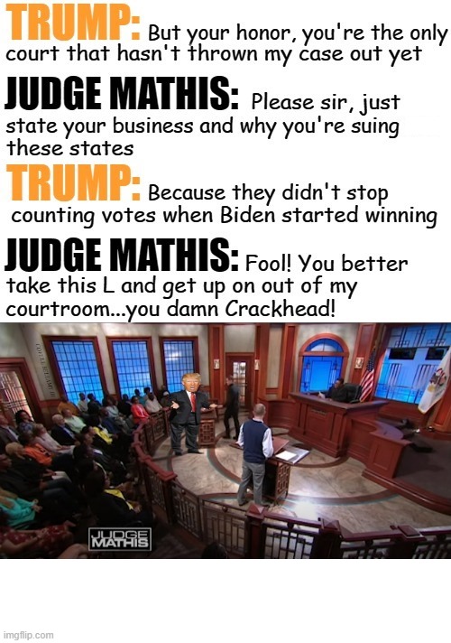 Trump Judge Mathis Take This L And Get Out Of My Courtroom | image tagged in trump judge mathis take this l and get out of my courtroom | made w/ Imgflip meme maker