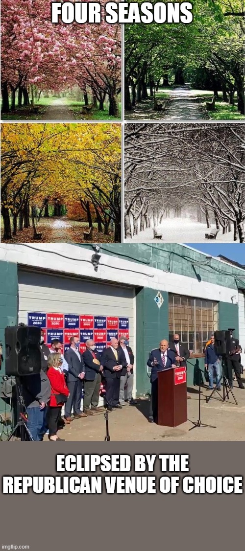 Seasons obscured | FOUR SEASONS; ECLIPSED BY THE REPUBLICAN VENUE OF CHOICE | image tagged in four seasons,four seasons landscaping,memes,rally | made w/ Imgflip meme maker