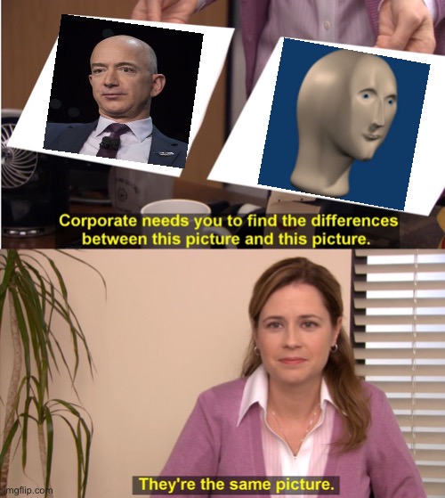 Am uh Zahn | image tagged in memes,they're the same picture,jeff bezos,mannequin | made w/ Imgflip meme maker