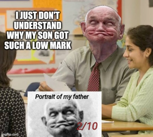 Perfect portrait | image tagged in portrait,dad,father,teacher | made w/ Imgflip meme maker