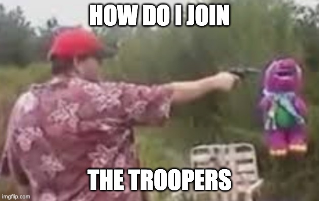_ | HOW DO I JOIN; THE TROOPERS | made w/ Imgflip meme maker