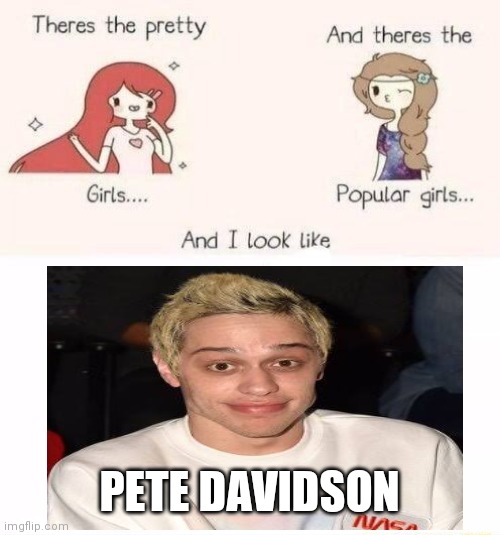 pete davidson | PETE DAVIDSON | image tagged in memes | made w/ Imgflip meme maker
