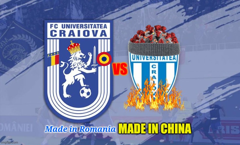 FC UNIVERISTATEA CRAIOVA 1948 vs csu 2013 | VS; MADE IN CHINA; Made in Romania | image tagged in memes,universitatea craiova,csu craiova | made w/ Imgflip meme maker