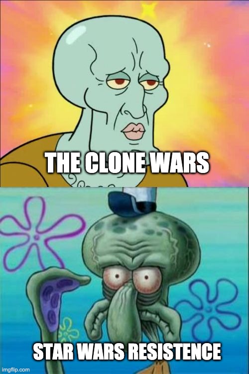 Squidward | THE CLONE WARS; STAR WARS RESISTENCE | image tagged in memes,squidward | made w/ Imgflip meme maker