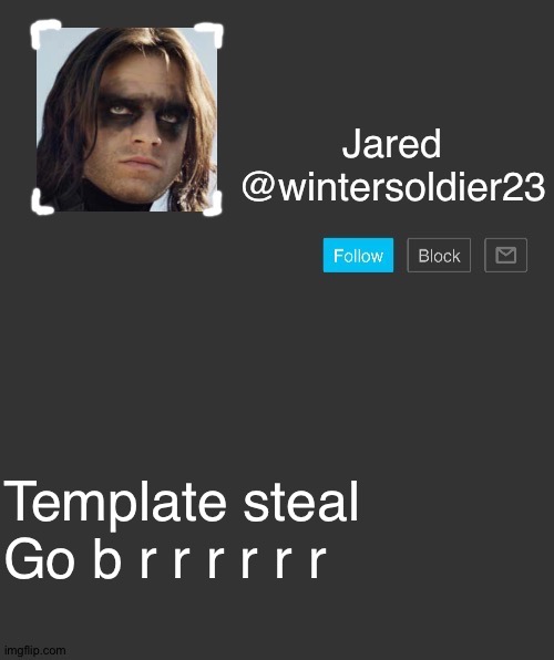 Template steal
Go b r r r r r r | image tagged in wintersoldier's announcement template | made w/ Imgflip meme maker