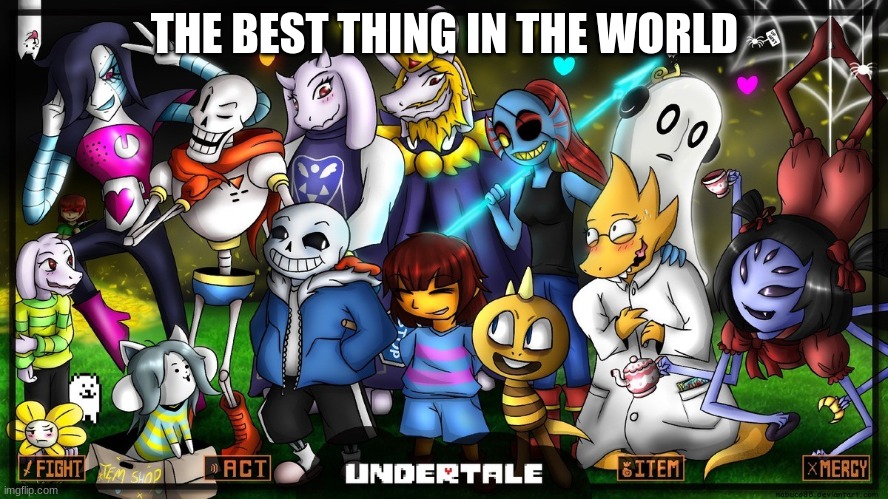 BEST | THE BEST THING IN THE WORLD | image tagged in best,undertale | made w/ Imgflip meme maker