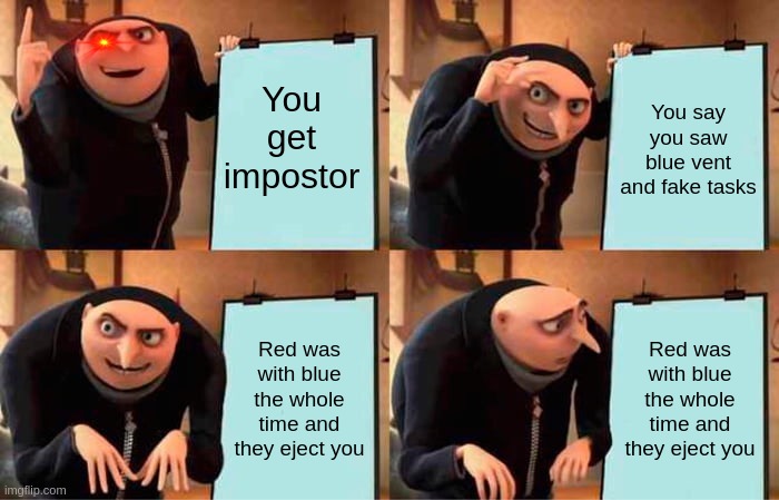 You're bad at lying | You get impostor; You say you saw blue vent and fake tasks; Red was with blue the whole time and they eject you; Red was with blue the whole time and they eject you | image tagged in memes,gru's plan | made w/ Imgflip meme maker