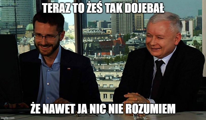TERAZ TO ŻEŚ TAK DOJEBAŁ; ŻE NAWET JA NIC NIE ROZUMIEM | made w/ Imgflip meme maker