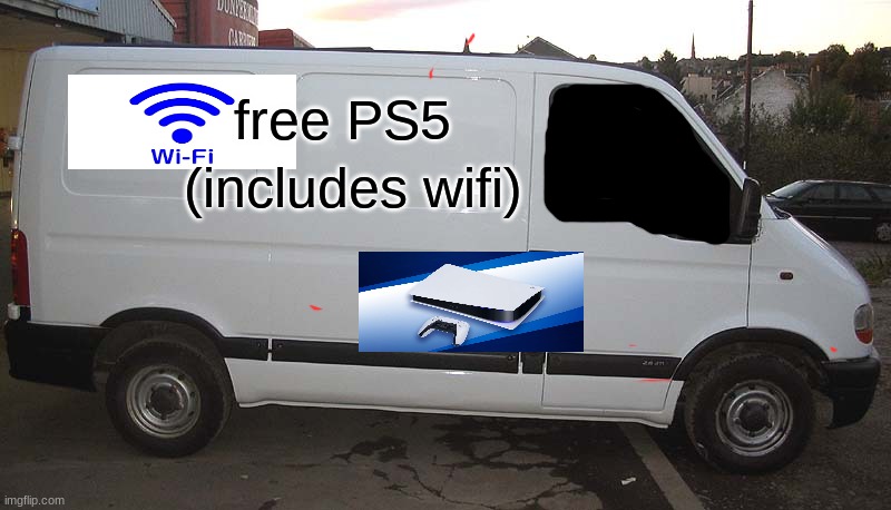 oh yeah im in | (includes wifi); free PS5 | image tagged in blank white van,ps5,wifi | made w/ Imgflip meme maker