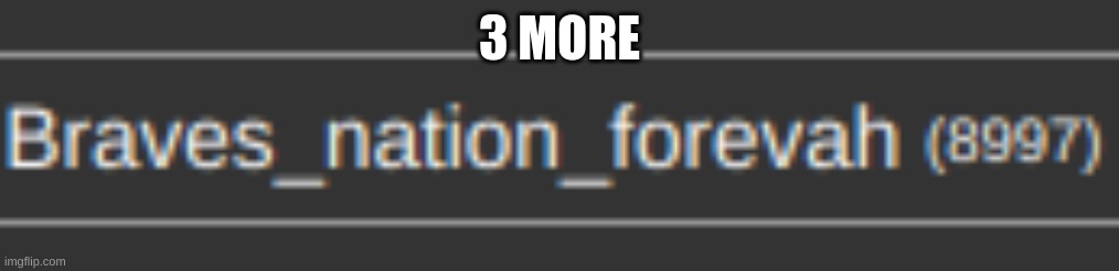 3 MORE | made w/ Imgflip meme maker