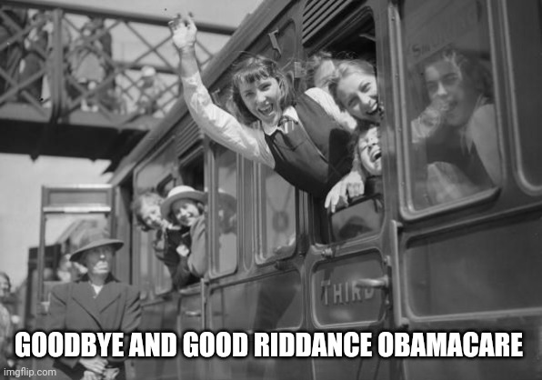 Politics and stuff | GOODBYE AND GOOD RIDDANCE OBAMACARE | image tagged in funny memes | made w/ Imgflip meme maker